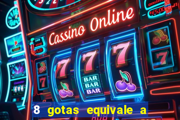 8 gotas equivale a quantos ml